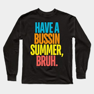 Last Day Of School Funny Teacher Have A Bussin Summer Bruh Long Sleeve T-Shirt